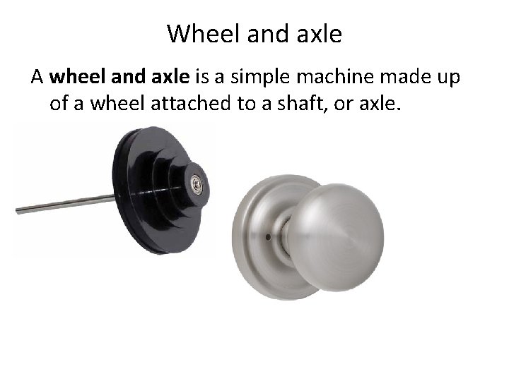 Wheel and axle A wheel and axle is a simple machine made up of