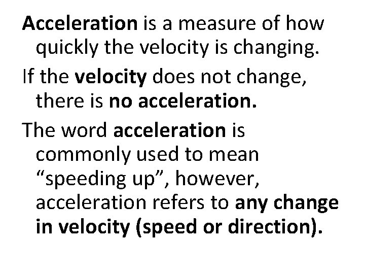 Acceleration is a measure of how quickly the velocity is changing. If the velocity