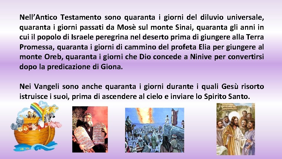 Nell’Antico Testamento sono quaranta i giorni del diluvio universale, quaranta i giorni passati da