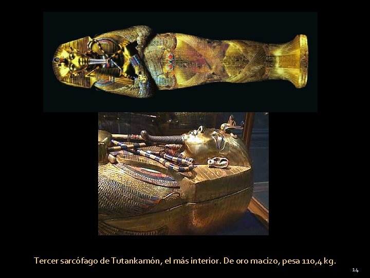 Tercer sarcófago de Tutankamón, el más interior. De oro macizo, pesa 110, 4 kg.
