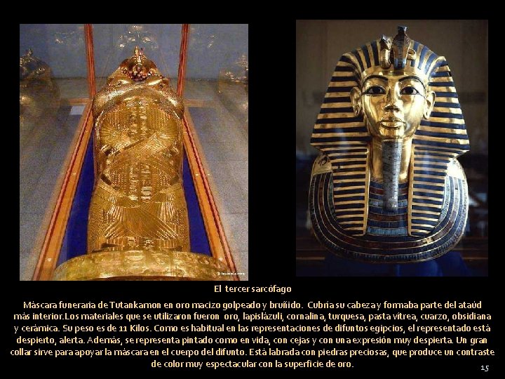 El tercer sarcófago Máscara funeraria de Tutankamon en oro macizo golpeado y bruñido. Cubría