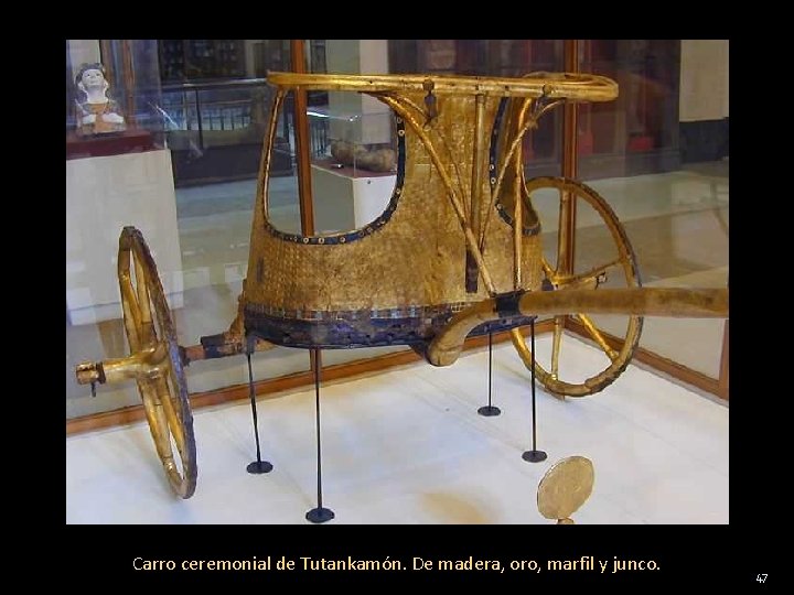 Carro ceremonial de Tutankamón. De madera, oro, marfil y junco. 47 