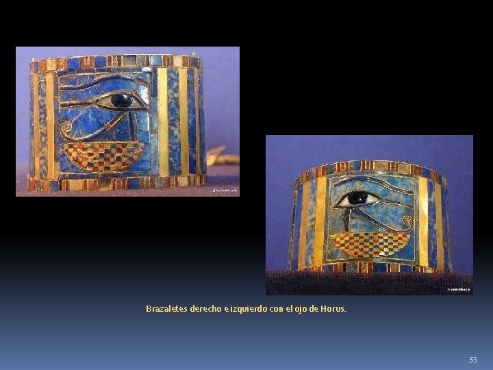 Brazaletes derecho e izquierdo con el ojo de Horus. 53 