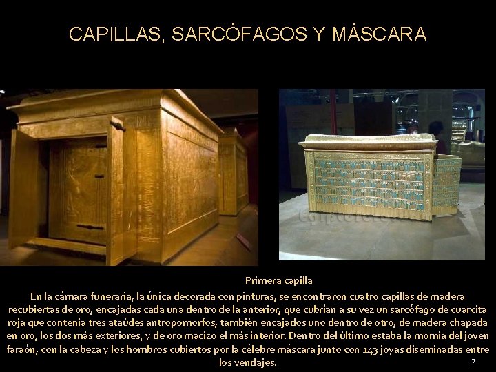 CAPILLAS, SARCÓFAGOS Y MÁSCARA Primera capilla En la cámara funeraria, la única decorada con