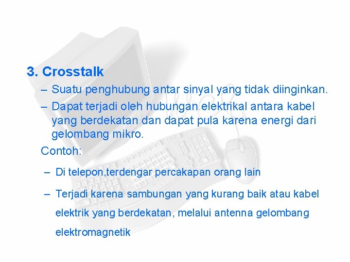 3. Crosstalk – Suatu penghubung antar sinyal yang tidak diinginkan. – Dapat terjadi oleh