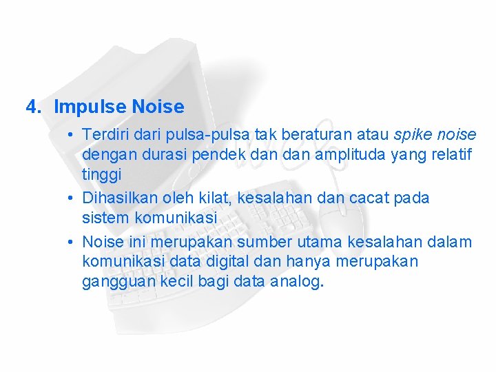 4. Impulse Noise • Terdiri dari pulsa-pulsa tak beraturan atau spike noise dengan durasi