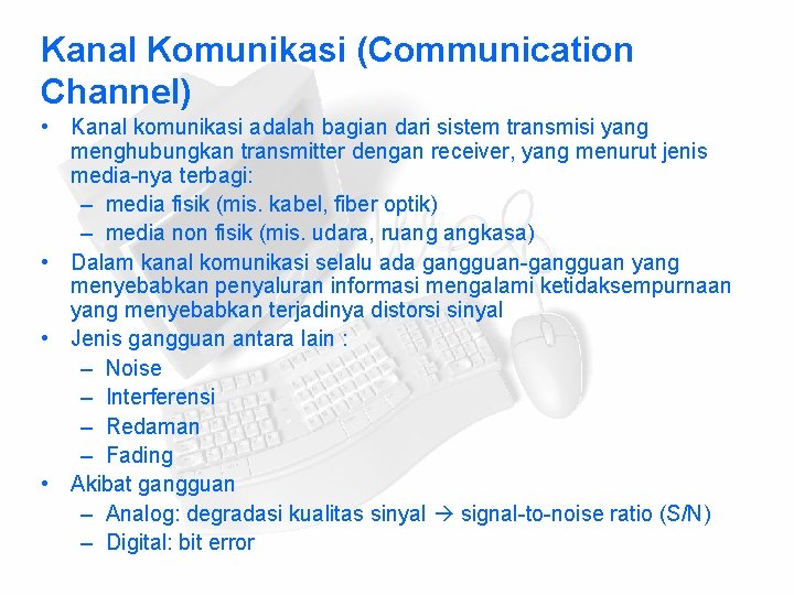 Kanal Komunikasi (Communication Channel) • Kanal komunikasi adalah bagian dari sistem transmisi yang menghubungkan