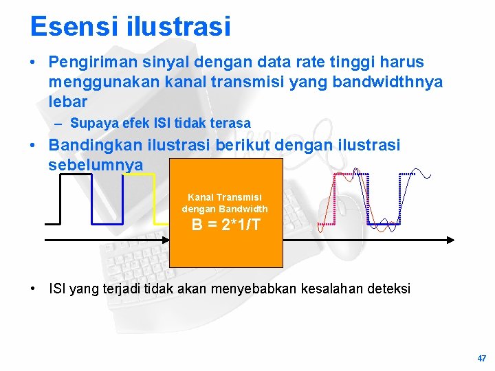 Esensi ilustrasi • Pengiriman sinyal dengan data rate tinggi harus menggunakan kanal transmisi yang