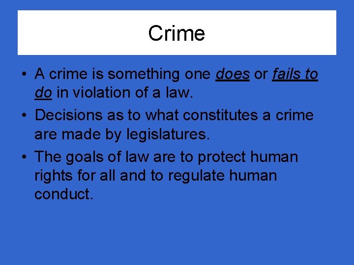 Crime • A crime is something one does or fails to do in violation