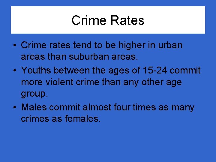Crime Rates • Crime rates tend to be higher in urban areas than suburban