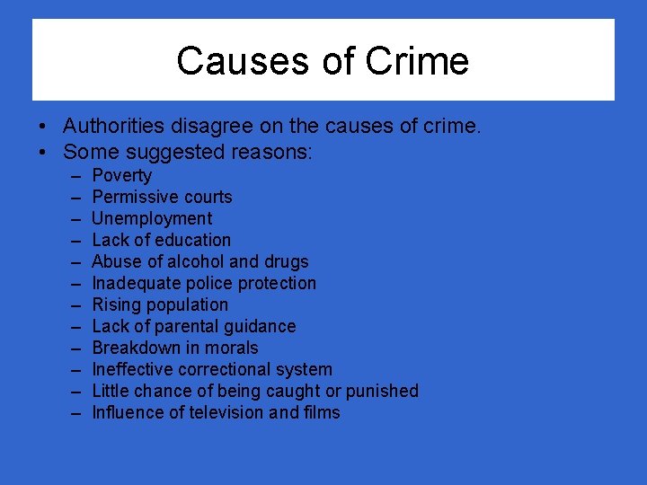 Causes of Crime • Authorities disagree on the causes of crime. • Some suggested