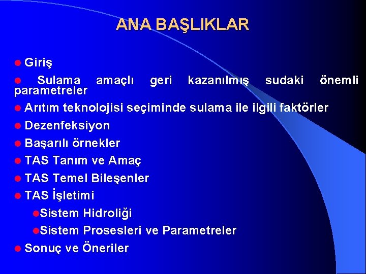 ANA BAŞLIKLAR Giriş l Sulama amaçlı geri kazanılmış sudaki önemli parametreler l Arıtım teknolojisi