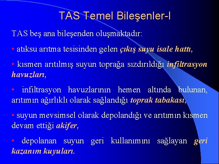 TAS Temel Bileşenler-I TAS beş ana bileşenden oluşmaktadır: • atıksu arıtma tesisinden gelen çıkış