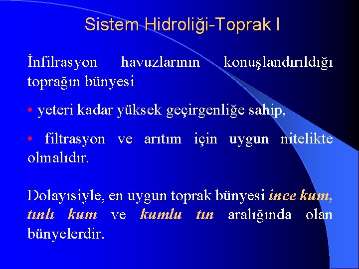 Sistem Hidroliği-Toprak I İnfilrasyon havuzlarının toprağın bünyesi konuşlandırıldığı • yeteri kadar yüksek geçirgenliğe sahip,