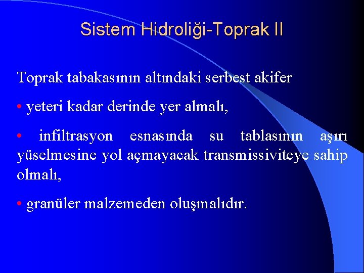 Sistem Hidroliği-Toprak II Toprak tabakasının altındaki serbest akifer • yeteri kadar derinde yer almalı,