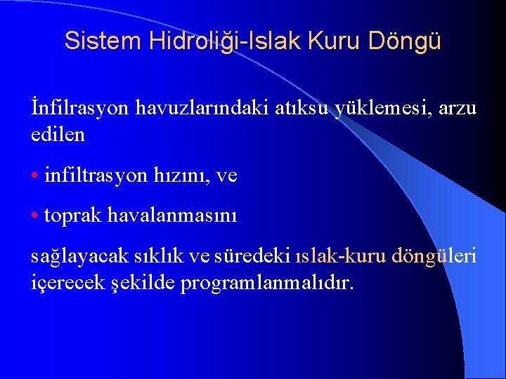 Sistem Hidroliği-Islak Kuru Döngü İnfilrasyon havuzlarındaki atıksu yüklemesi, arzu edilen • infiltrasyon hızını, ve