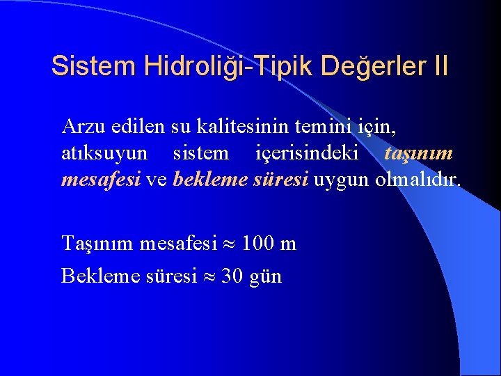 Sistem Hidroliği-Tipik Değerler II Arzu edilen su kalitesinin temini için, atıksuyun sistem içerisindeki taşınım