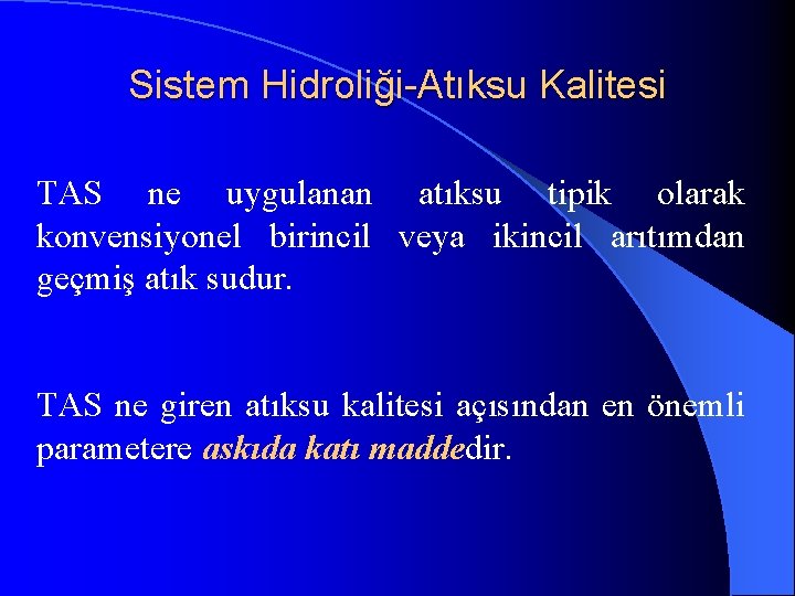 Sistem Hidroliği-Atıksu Kalitesi TAS ne uygulanan atıksu tipik olarak konvensiyonel birincil veya ikincil arıtımdan