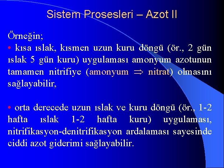 Sistem Prosesleri – Azot II Örneğin; • kısa ıslak, kısmen uzun kuru döngü (ör.