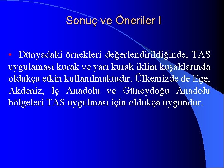 Sonuç ve Öneriler I • Dünyadaki örnekleri değerlendirildiğinde, TAS uygulaması kurak ve yarı kurak