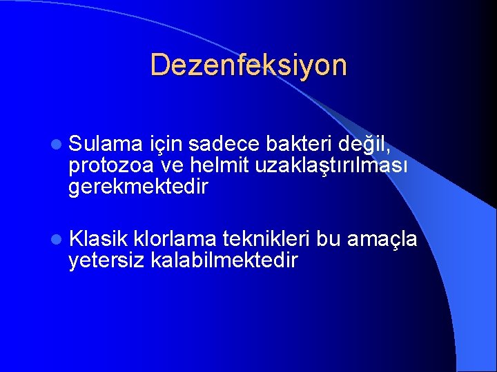 Dezenfeksiyon l Sulama için sadece bakteri değil, protozoa ve helmit uzaklaştırılması gerekmektedir l Klasik