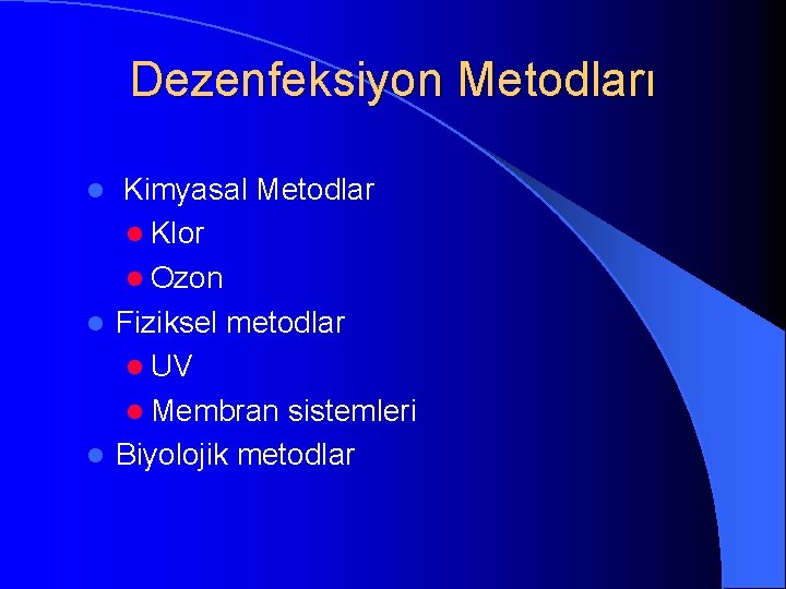 Dezenfeksiyon Metodları Kimyasal Metodlar l Klor l Ozon l Fiziksel metodlar l UV l