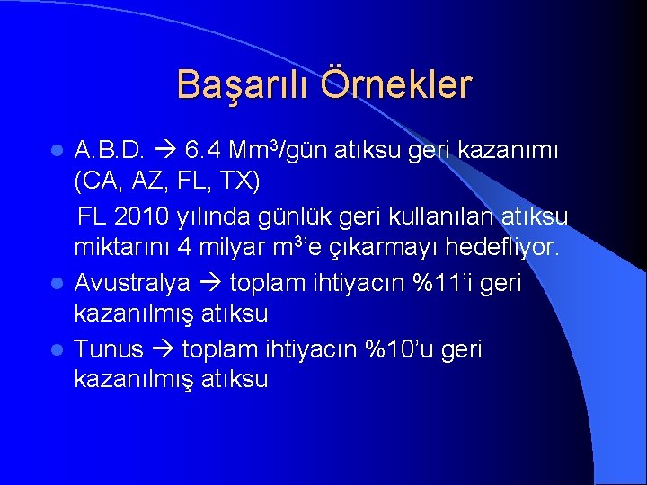Başarılı Örnekler A. B. D. 6. 4 Mm 3/gün atıksu geri kazanımı (CA, AZ,