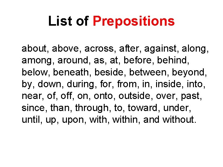 List of Prepositions about, above, across, after, against, along, among, around, as, at, before,