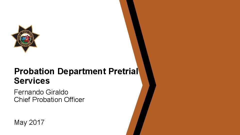 Probation Department Pretrial Services Fernando Giraldo Chief Probation Officer May 2017 