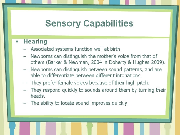 Sensory Capabilities • Hearing – Associated systems function well at birth. – Newborns can