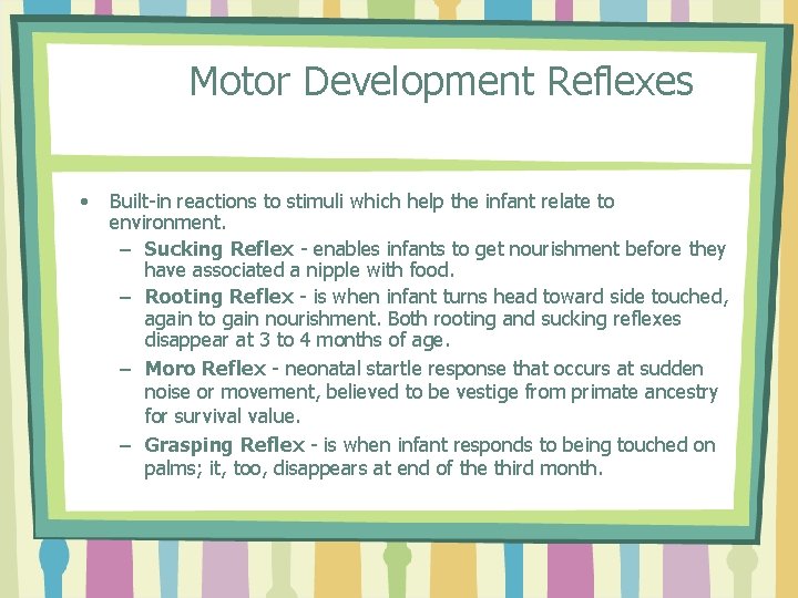 Motor Development Reflexes • Built-in reactions to stimuli which help the infant relate to