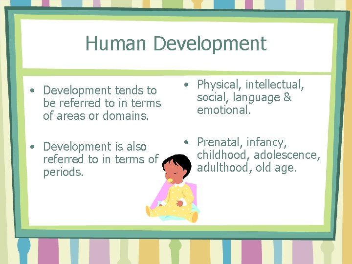 Human Development • Development tends to be referred to in terms of areas or