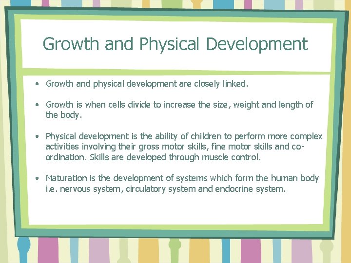 Growth and Physical Development • Growth and physical development are closely linked. • Growth