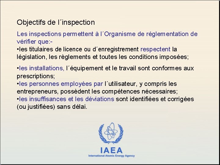 Objectifs de l´inspection Les inspections permettent à l´Organisme de réglementation de vérifier que: •