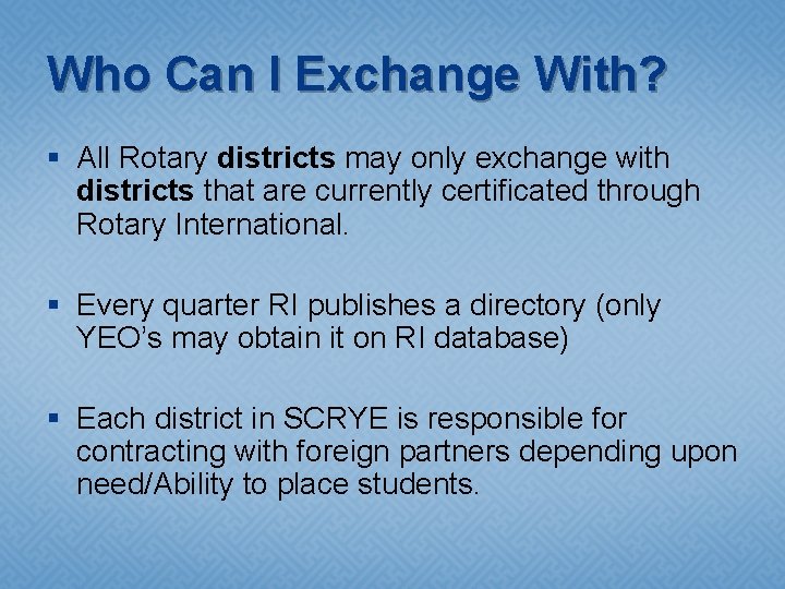 Who Can I Exchange With? § All Rotary districts may only exchange with districts