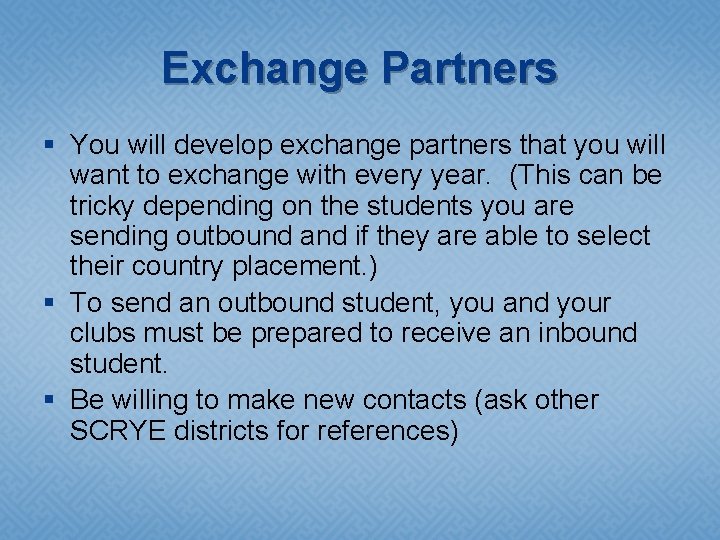 Exchange Partners § You will develop exchange partners that you will want to exchange