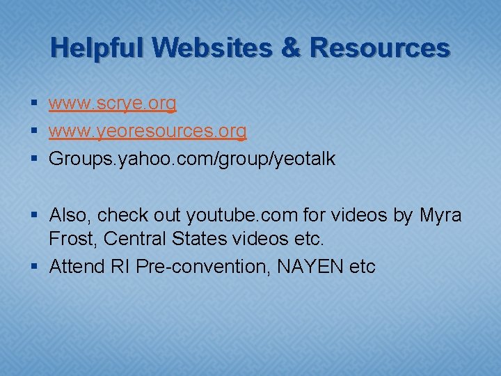 Helpful Websites & Resources § www. scrye. org § www. yeoresources. org § Groups.