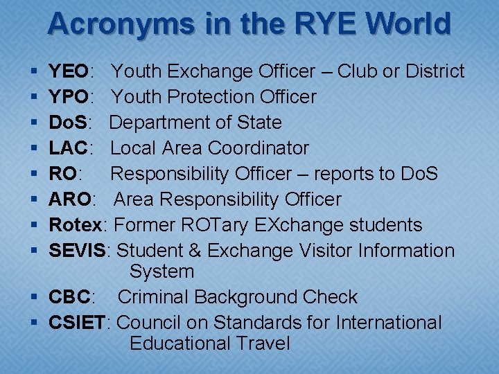 Acronyms in the RYE World § § § § YEO: Youth Exchange Officer –