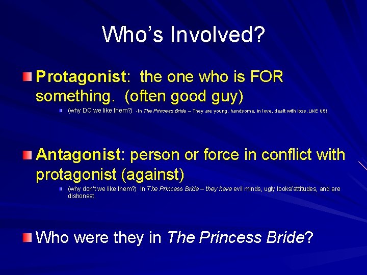Who’s Involved? Protagonist: the one who is FOR something. (often good guy) (why DO