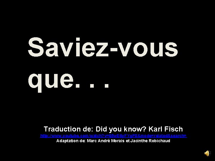 Saviez-vous que. . . Traduction de: Did you know? Karl Fisch http: //www. youtube.