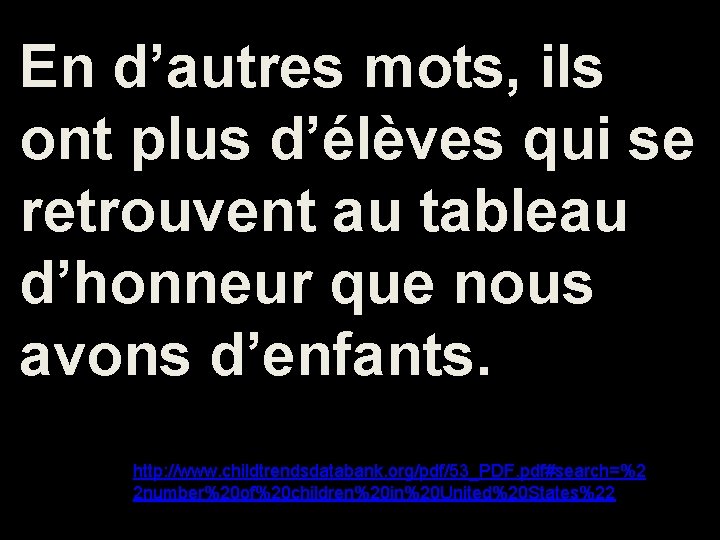 En d’autres mots, ils ont plus d’élèves qui se retrouvent au tableau d’honneur que