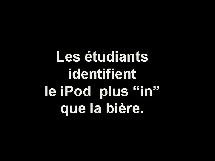 Les étudiants identifient le i. Pod plus “in” que la bière. 