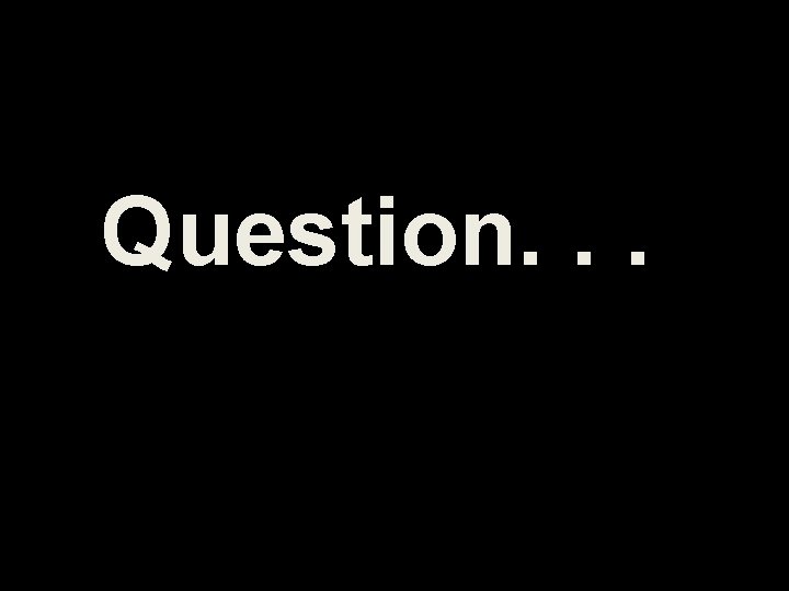 Question. . . 