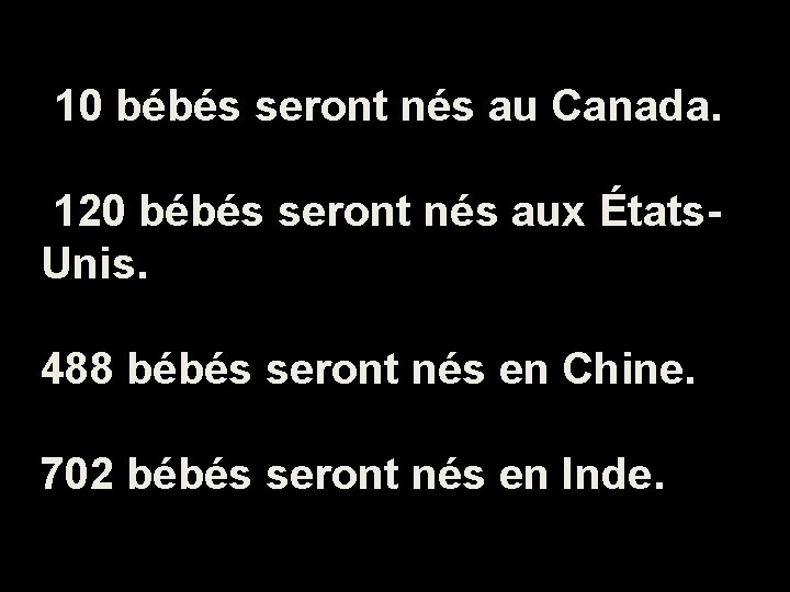 10 bébés seront nés au Canada. 120 bébés seront nés aux États. Unis. 488