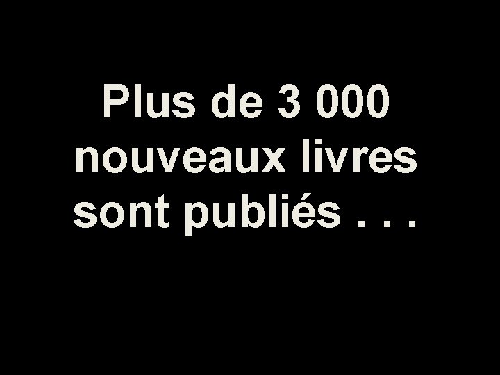 Plus de 3 000 nouveaux livres sont publiés. . . 