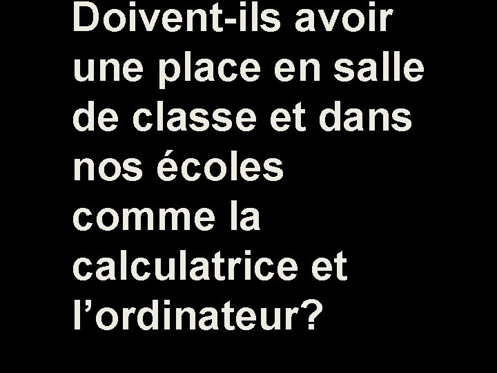 Doivent-ils avoir une place en salle de classe et dans nos écoles comme la