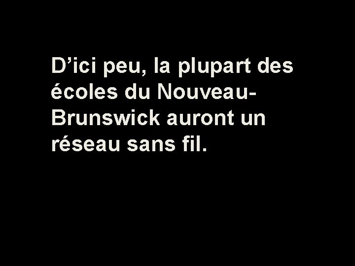 D’ici peu, la plupart des écoles du Nouveau. Brunswick auront un réseau sans fil.