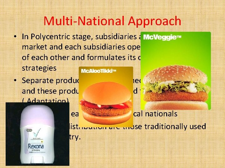 Multi-National Approach • In Polycentric stage, subsidiaries are formed in each market and each