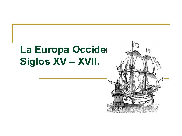 La Europa Occidental Siglos XV – XVII. 