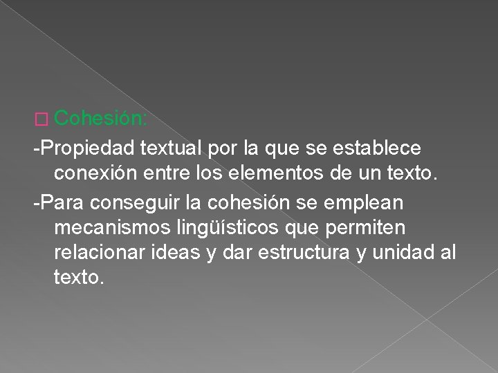 � Cohesión: -Propiedad textual por la que se establece conexión entre los elementos de